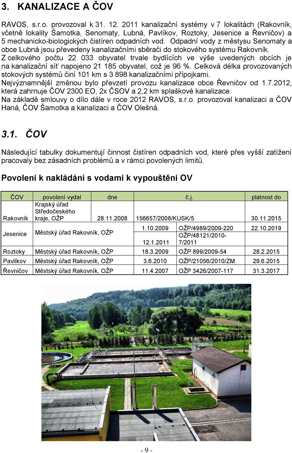 Odpadní vody z městysu Senomaty a obce Lubná jsou převedeny kanalizačními sběrači do stokového systému Rakovník.