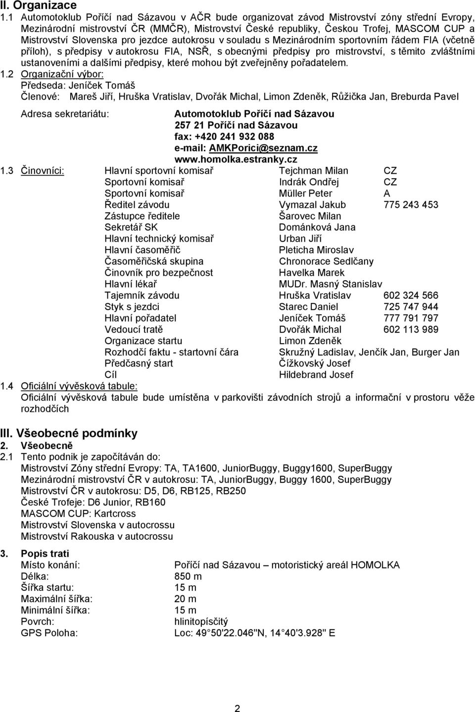 Slovenska pro jezdce autokrosu v souladu s Mezinárodním sportovním řádem FIA (včetně příloh), s předpisy v autokrosu FIA, NSŘ, s obecnými předpisy pro mistrovství, s těmito zvláštními ustanoveními a