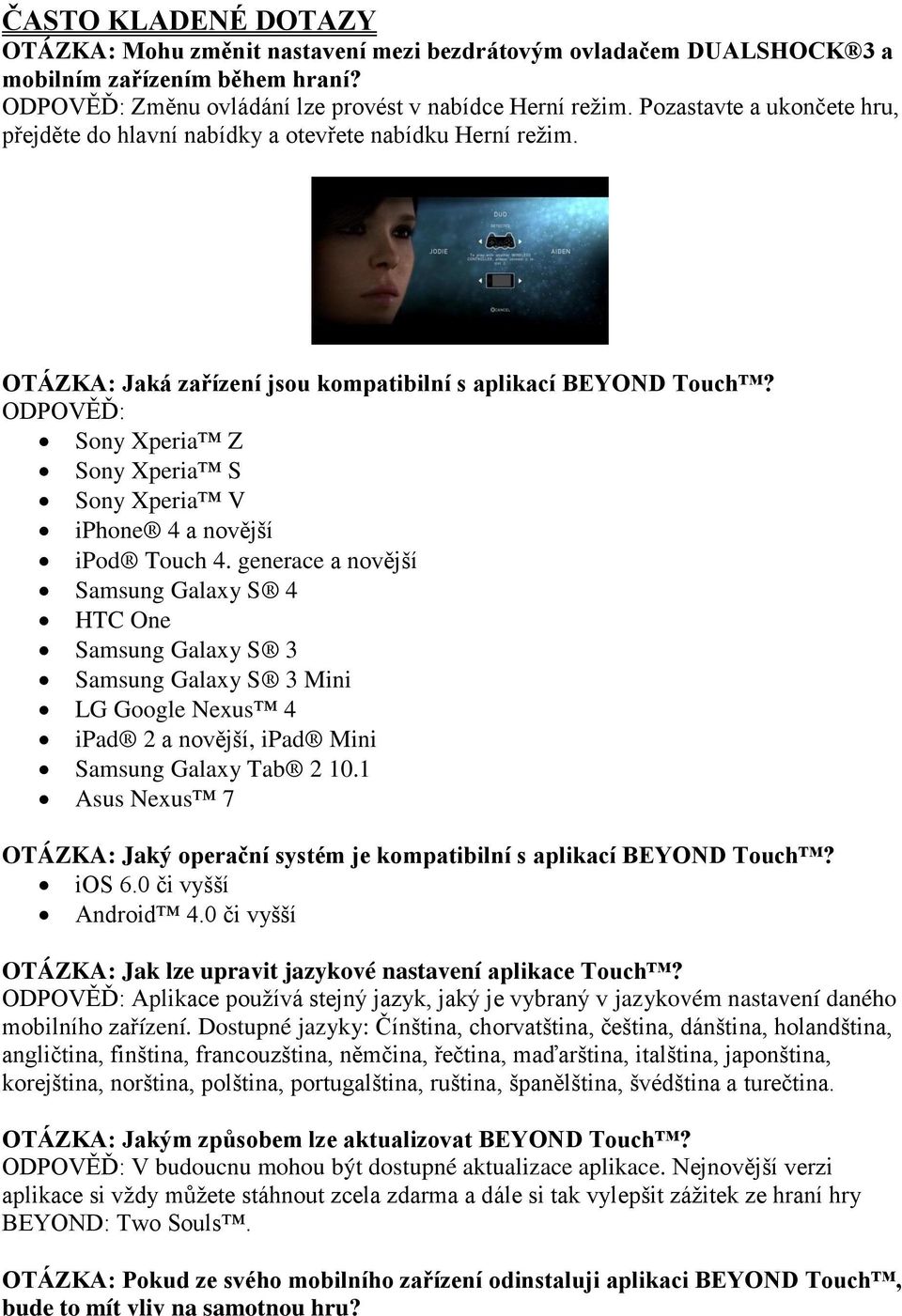 ODPOVĚĎ: Sony Xperia Z Sony Xperia S Sony Xperia V iphone 4 a novější ipod Touch 4.