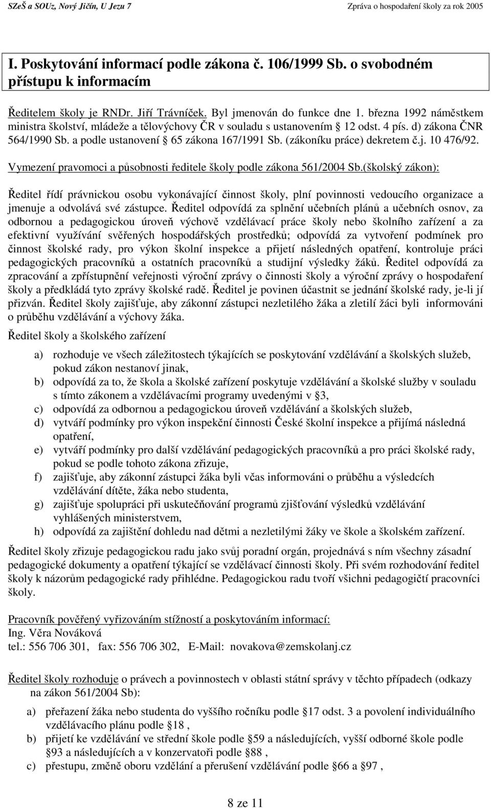 (zákoníku práce) dekretem č.j. 10 476/92. Vymezení pravomoci a působnosti ředitele školy podle zákona 561/2004 Sb.