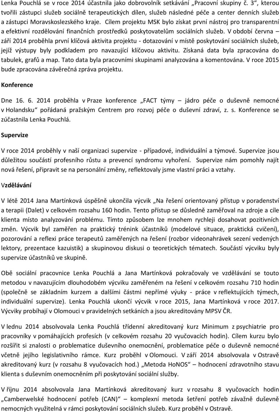 Cílem projektu MSK bylo získat první nástroj pro transparentní a efektivní rozdělování finančních prostředků poskytovatelům sociálních služeb.