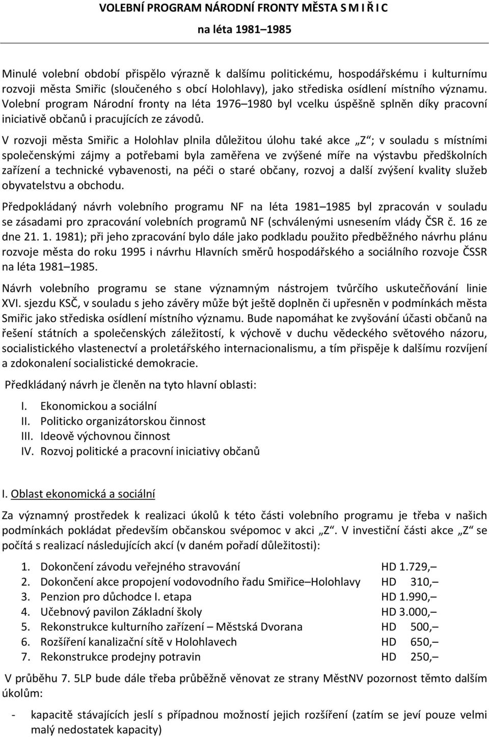 V rozvoji města Smiřic a Holohlav plnila důležitou úlohu také akce Z ; v souladu s místními společenskými zájmy a potřebami byla zaměřena ve zvýšené míře na výstavbu předškolních zařízení a technické