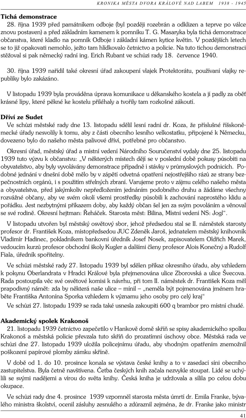 Na tuto tichou demonstraci stěžoval si pak německý radní ing. Erich Rubant ve schůzi rady 18. července 1940. 30.