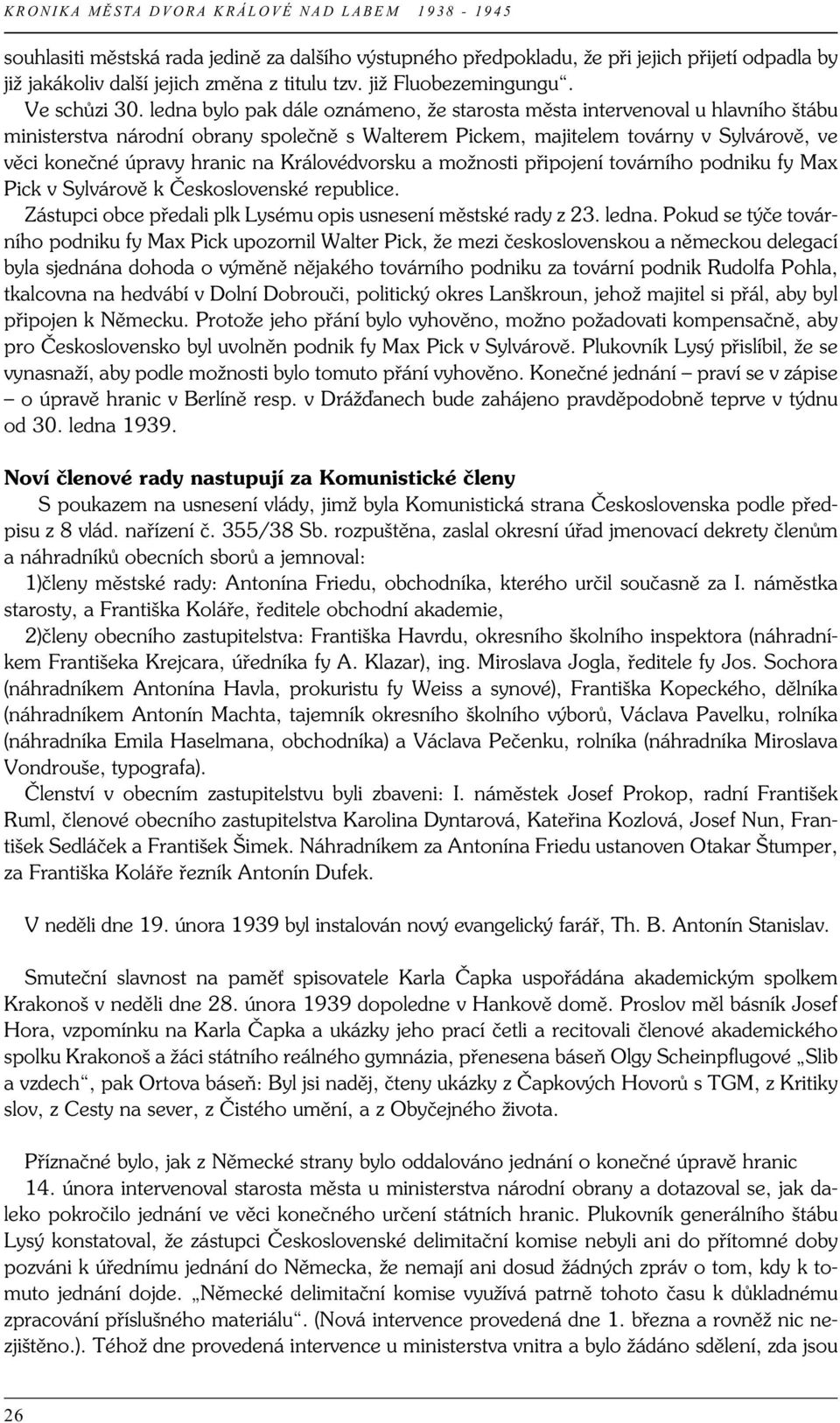 Královédvorsku a možnosti připojení továrního podniku fy Max Pick v Sylvárově k Československé republice. Zástupci obce předali plk Lysému opis usnesení městské rady z 23. ledna.