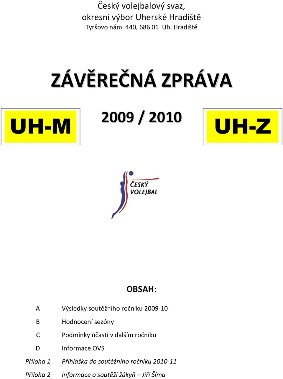 2009-10 B Hodnocení sezóny C Podmínky účasti v dalším ročníku D Informace OVS Příloha