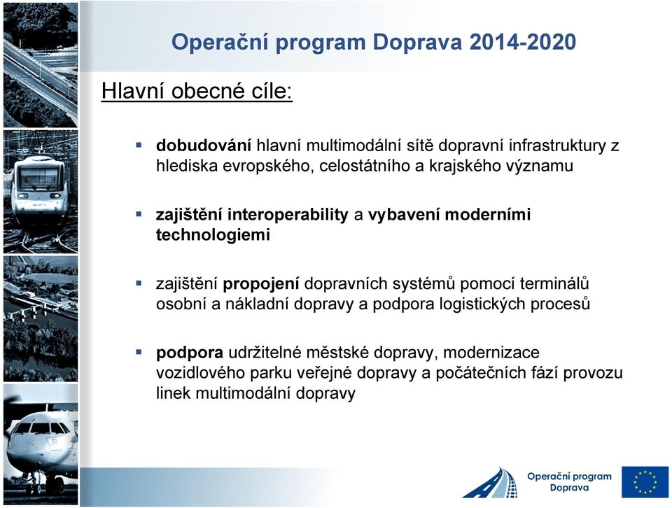 zajištění propojení dopravních systémů pomocí terminálů osobní a nákladní dopravy a podpora logistických procesů podpora