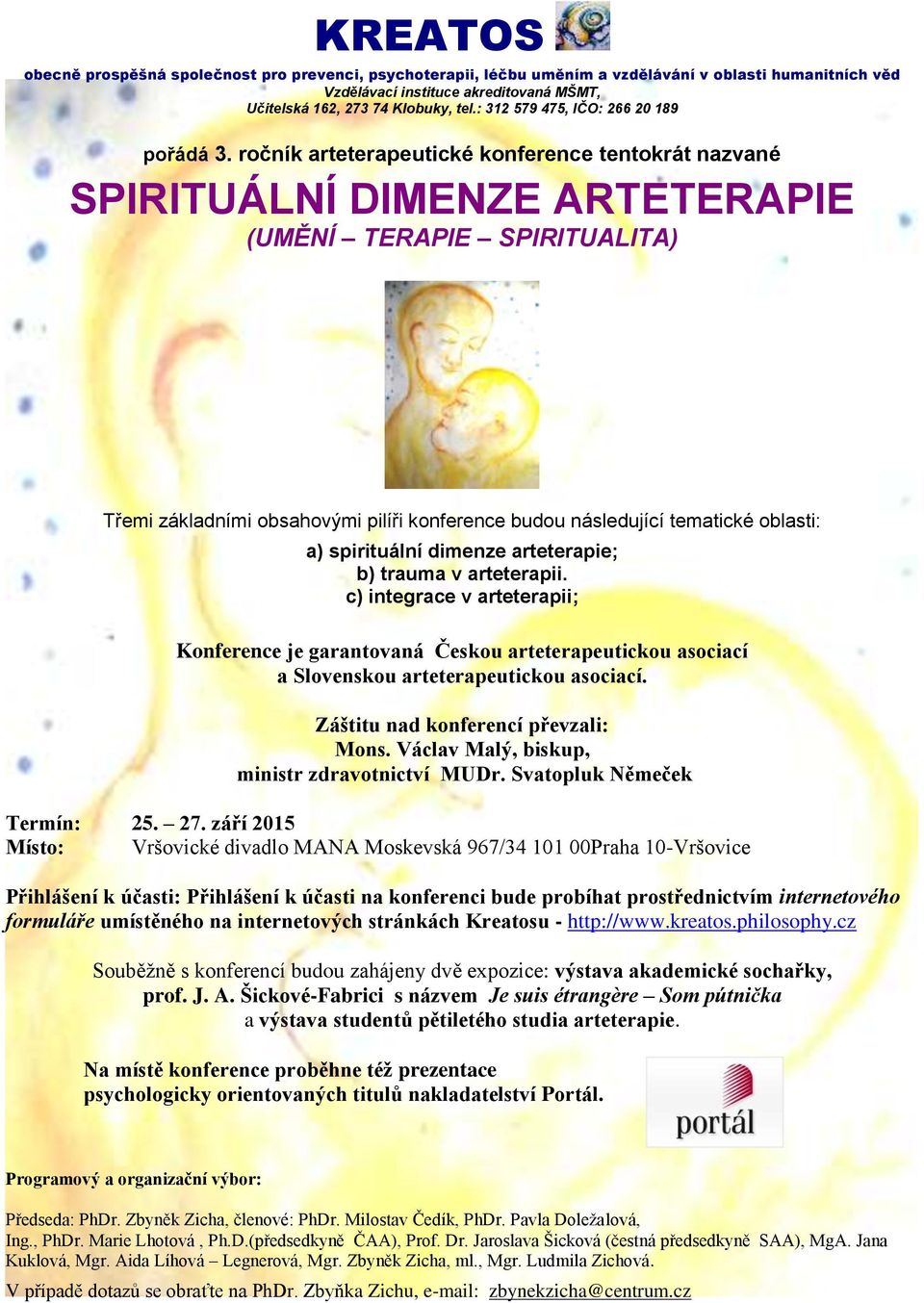 ročník arteterapeutické konference tentokrát nazvané SPIRITUÁLNÍ DIMENZE ARTETERAPIE (UMĚNÍ TERAPIE SPIRITUALITA) Třemi základními obsahovými pilíři konference budou následující tematické oblasti: a)