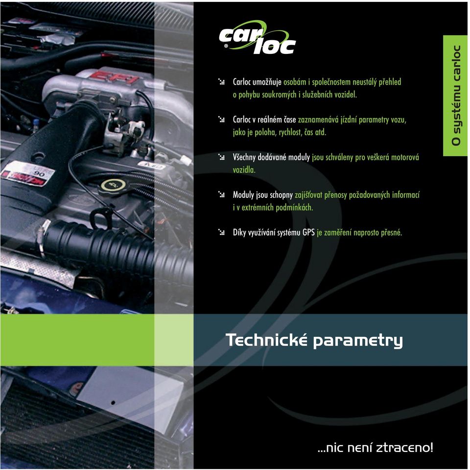 O systému carloc Všechny dodávané moduly jsou schváleny pro veškerá motorová vozidla.