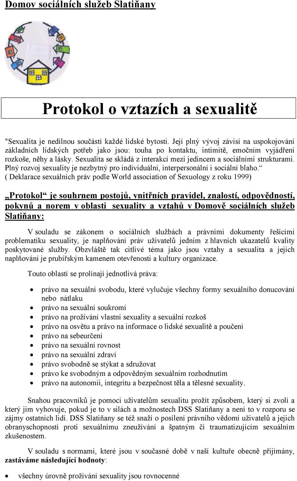 Sexualita se skládá z interakcí mezi jedincem a sociálními strukturami. Plný rozvoj sexuality je nezbytný pro individuální, interpersonální i sociální blaho.