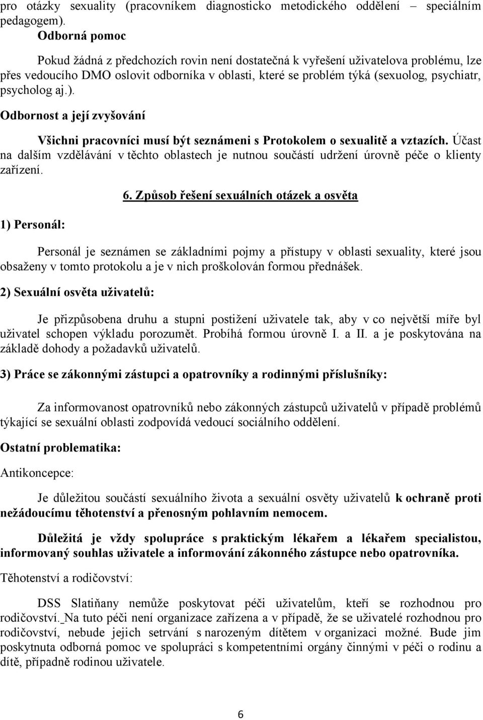 psycholog aj.). Odbornost a její zvyšování Všichni pracovníci musí být seznámeni s Protokolem o sexualitě a vztazích.