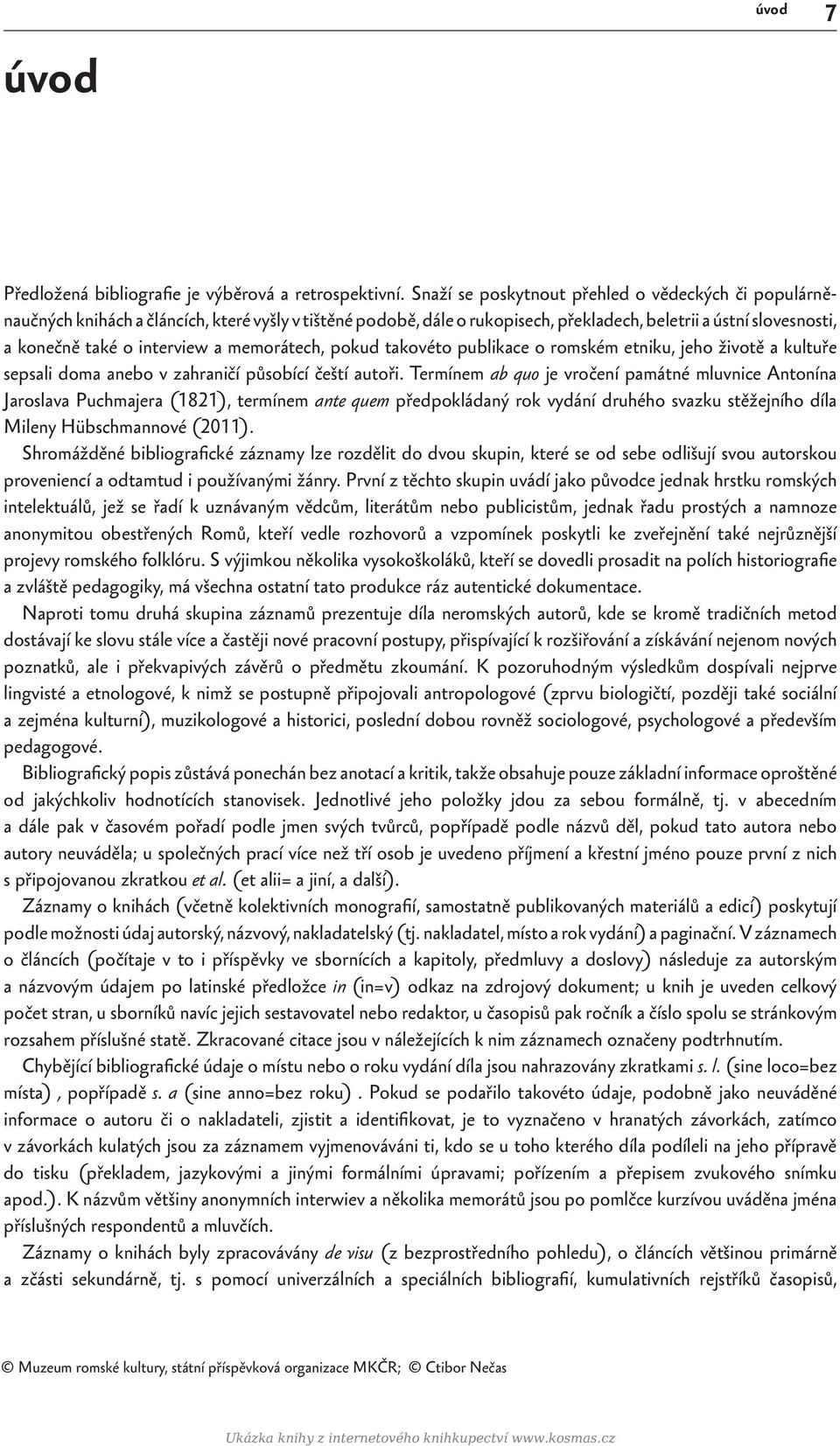 a memorátech, pokud takovéto publikace o romském etniku, jeho životě a kultuře sepsali doma anebo v zahraničí působící čeští autoři.