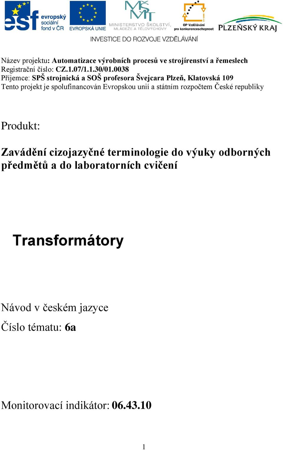 Evropskou unií a státním rozpočtem České republiky Produkt: Zavádění cizojazyčné terminologie do výuky odborných