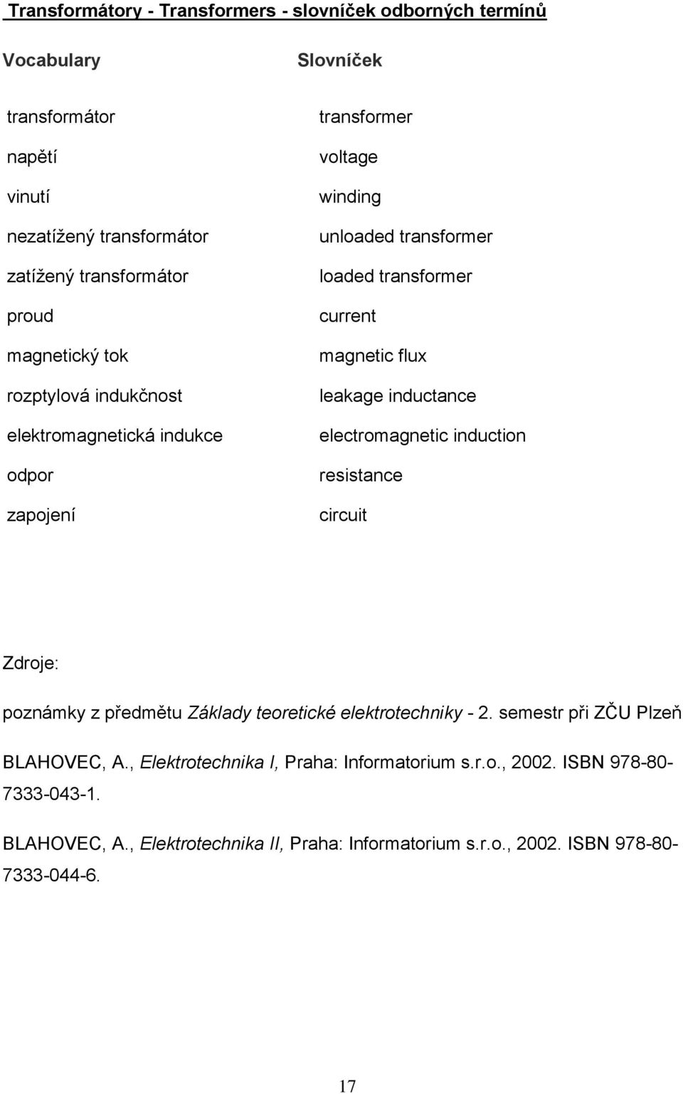 flux leakage inductance electromagnetic induction resistance circuit Zdroje: poznámky z předmětu Základy teoretické elektrotechniky -.