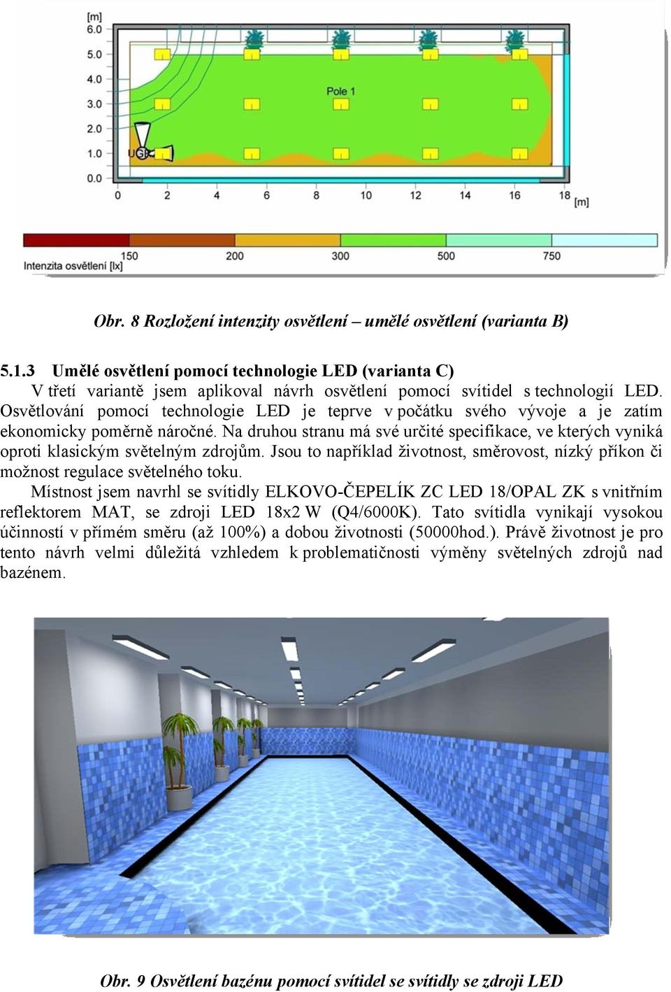 Jsou to například životnost, sěrovost, nízký příkon či ožnost regulace světelného toku.