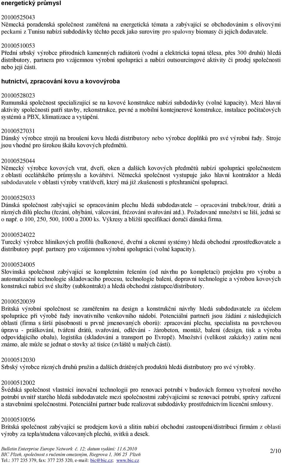 20100510053 Přední srbský výrobce přírodních kamenných radiátorů (vodní a elektrická topná tělesa, přes 300 druhů) hledá distributory, partnera pro vzájemnou výrobní spolupráci a nabízí