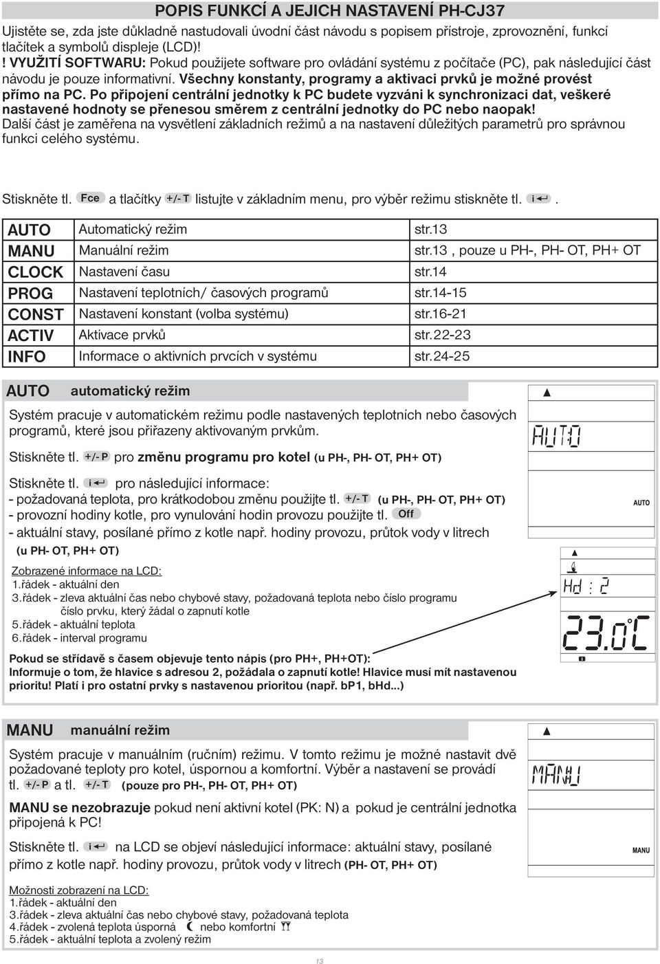 Všechny konstanty, programy a aktivaci prvků je možné provést přímo na PC.