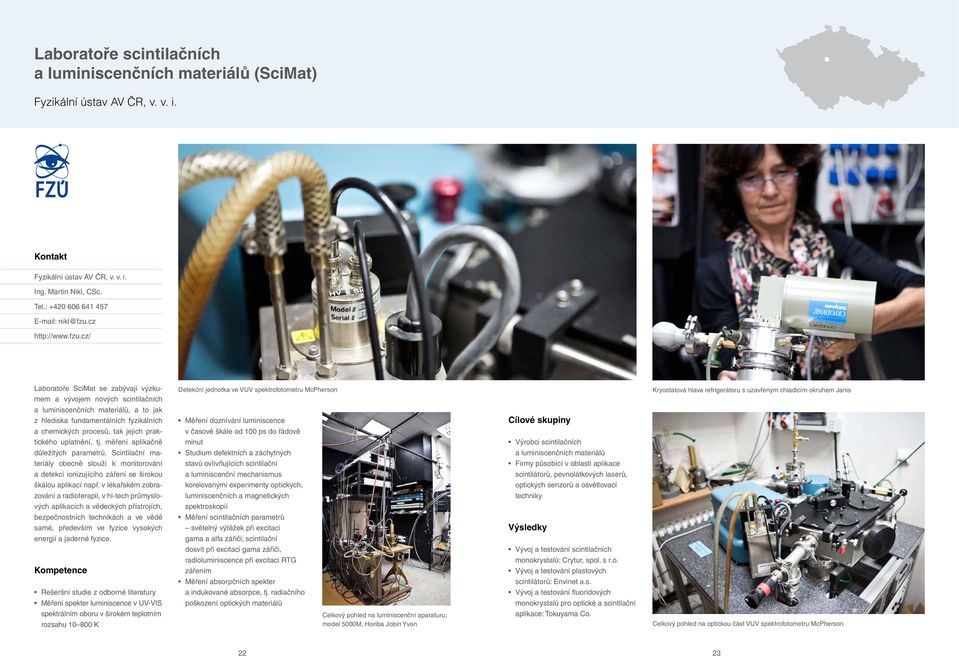 cz/ Laboratoře SciMat se zabývají výzkumem a vývojem nových scintilačních Detekční jednotka ve VUV spektrofotometru McPherson Kryostatová hlava refrigerátoru s uzavřeným chladicím okruhem Janis a