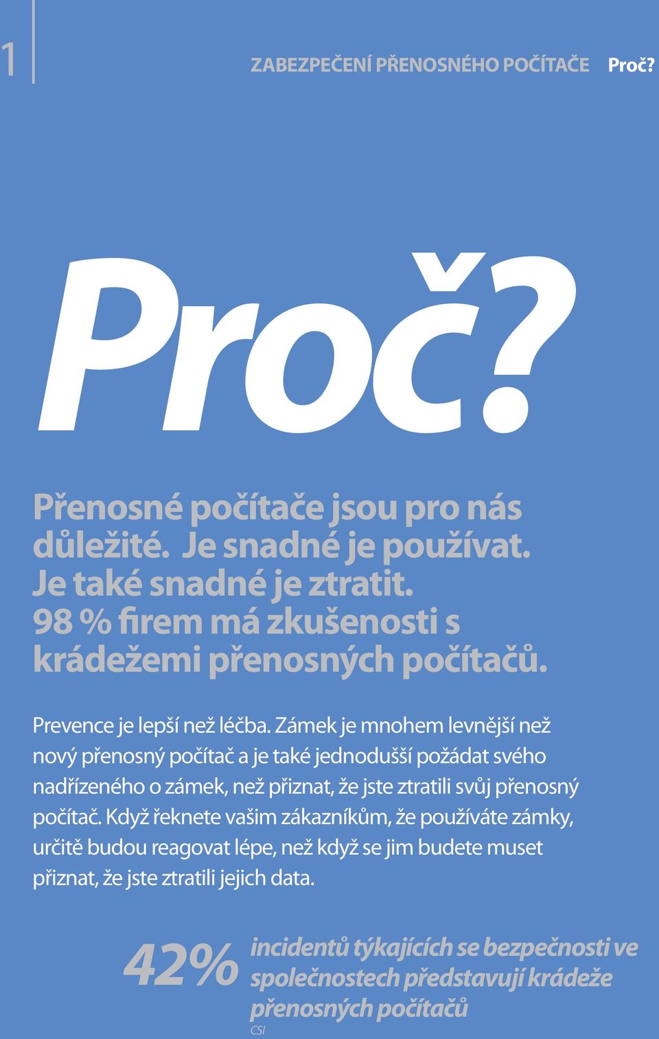 Zámek je mnohem levnější než nový přenosný počítač a je také jednodušší požádat svého nadřízeného o zámek, než přiznat, že jste ztratili svůj