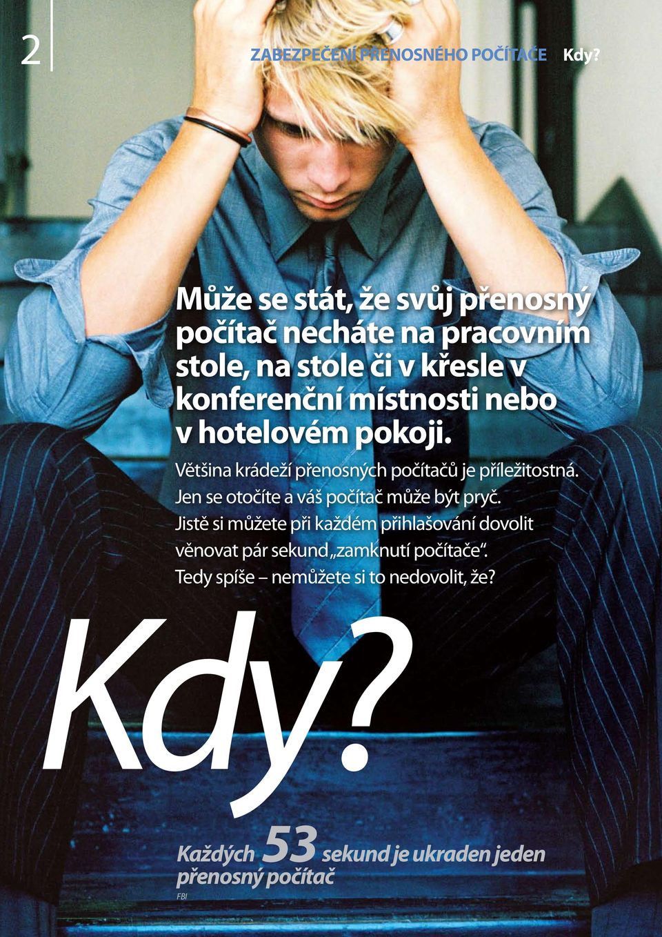místnosti nebo v hotelovém pokoji. Většina krádeží přenosných počítačů je příležitostná.