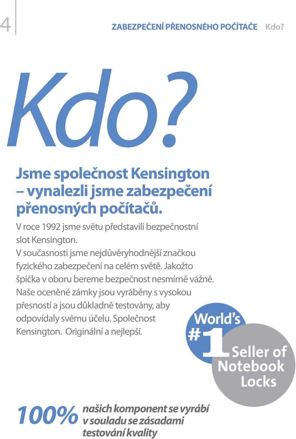 V současnosti jsme nejdůvěryhodnější značkou fyzického zabezpečení na celém světě.
