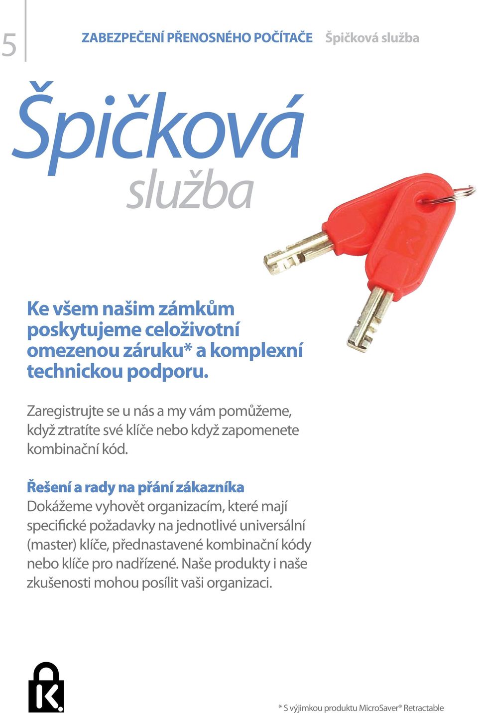 Řešení a rady na přání zákazníka Dokážeme vyhovět organizacím, které mají specifické požadavky na jednotlivé universální (master)