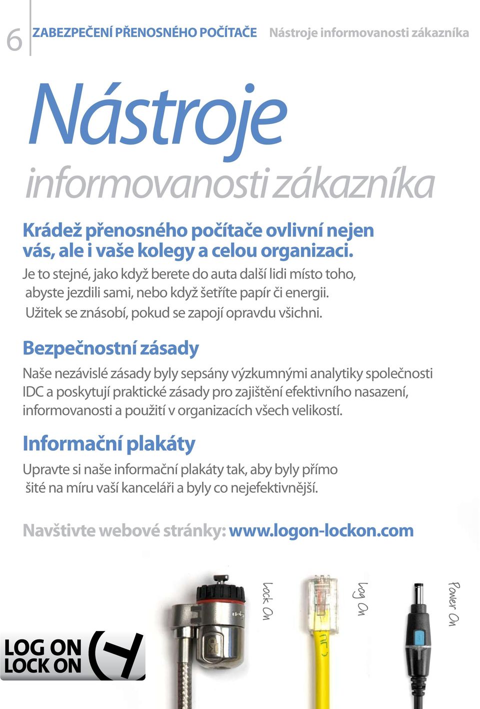 Bezpečnostní zásady Naše nezávislé zásady byly sepsány výzkumnými analytiky společnosti IDC a poskytují praktické zásady pro zajištění efektivního nasazení, informovanosti a použití v
