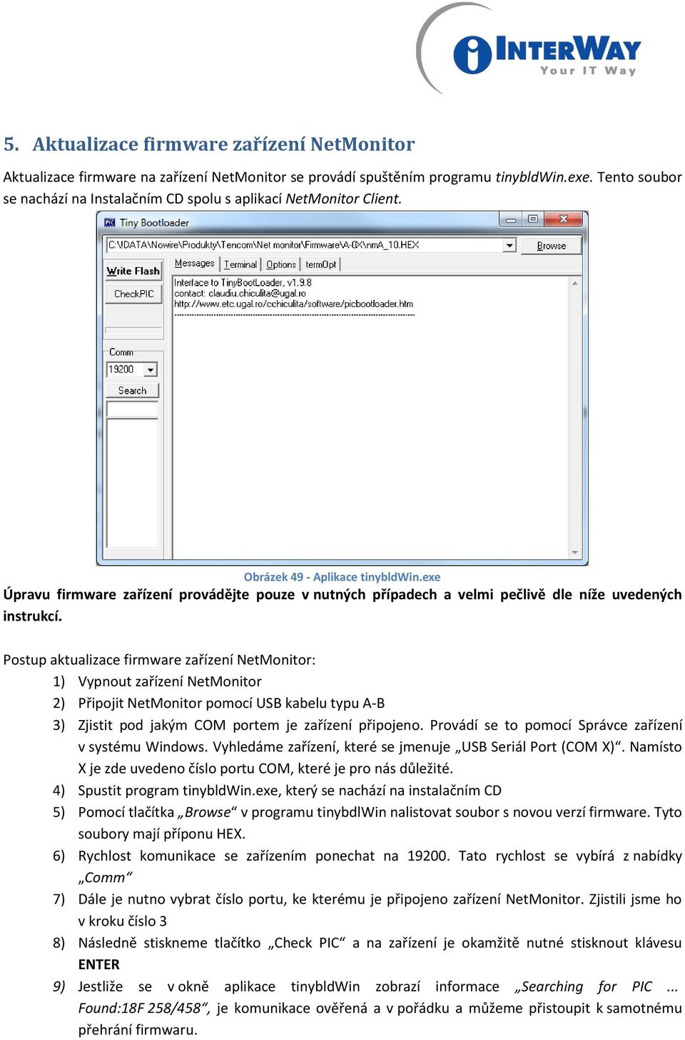 exe Úpravu firmware zařízení provádějte pouze v nutných případech a velmi pečlivě dle níže uvedených instrukcí.