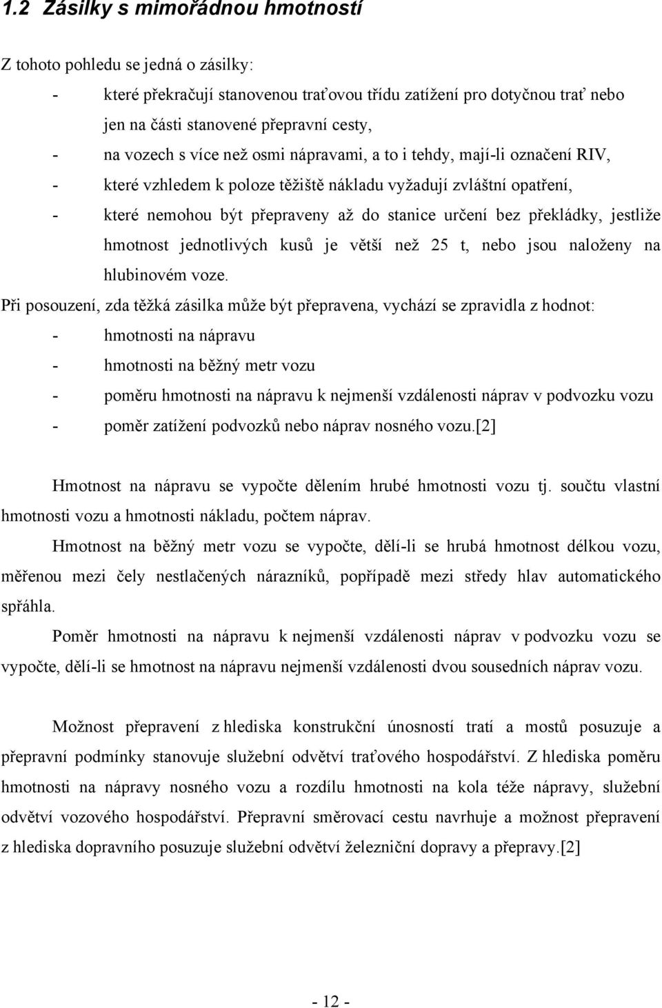 překládky, jestliže hmotnost jednotlivých kusů je větší než 25 t, nebo jsou naloženy na hlubinovém voze.