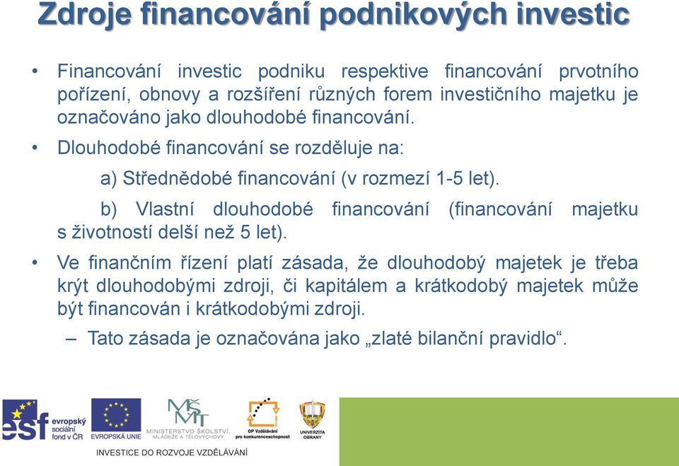 b) Vlastní dlouhodobé financování (financování majetku s životností delší než 5 let).