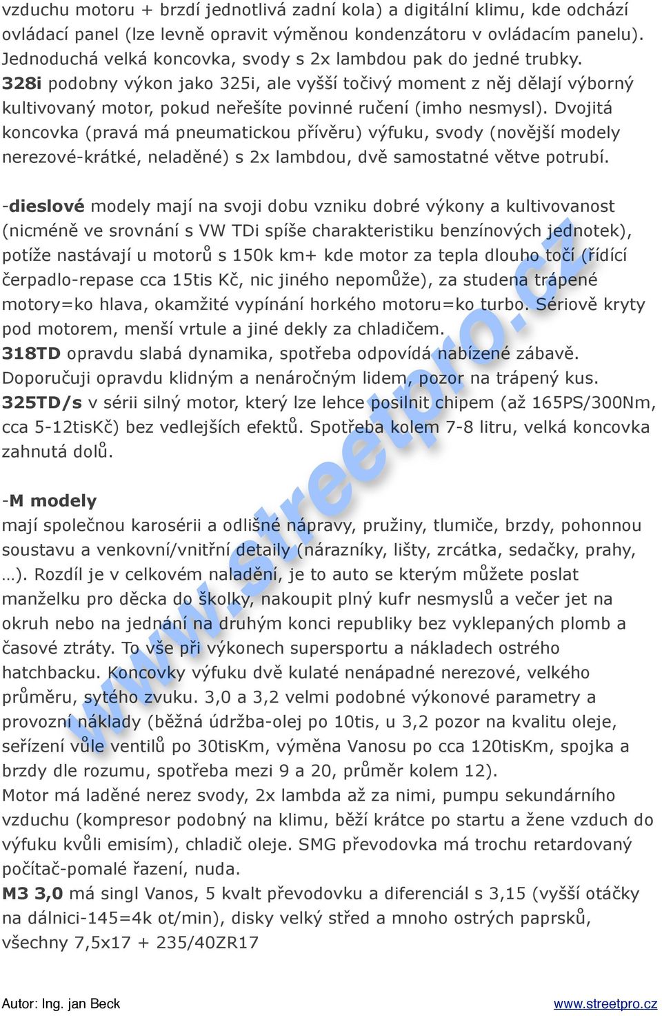 lají v%born% kultivovan% motor, pokud ne#e'íte povinné ru$ení (imho nesmysl). Dvojitá koncovka (pravá má pneumatickou p#ív!ru) v%fuku, svody (nov!j'í modely nerezové-krátké, nelad!