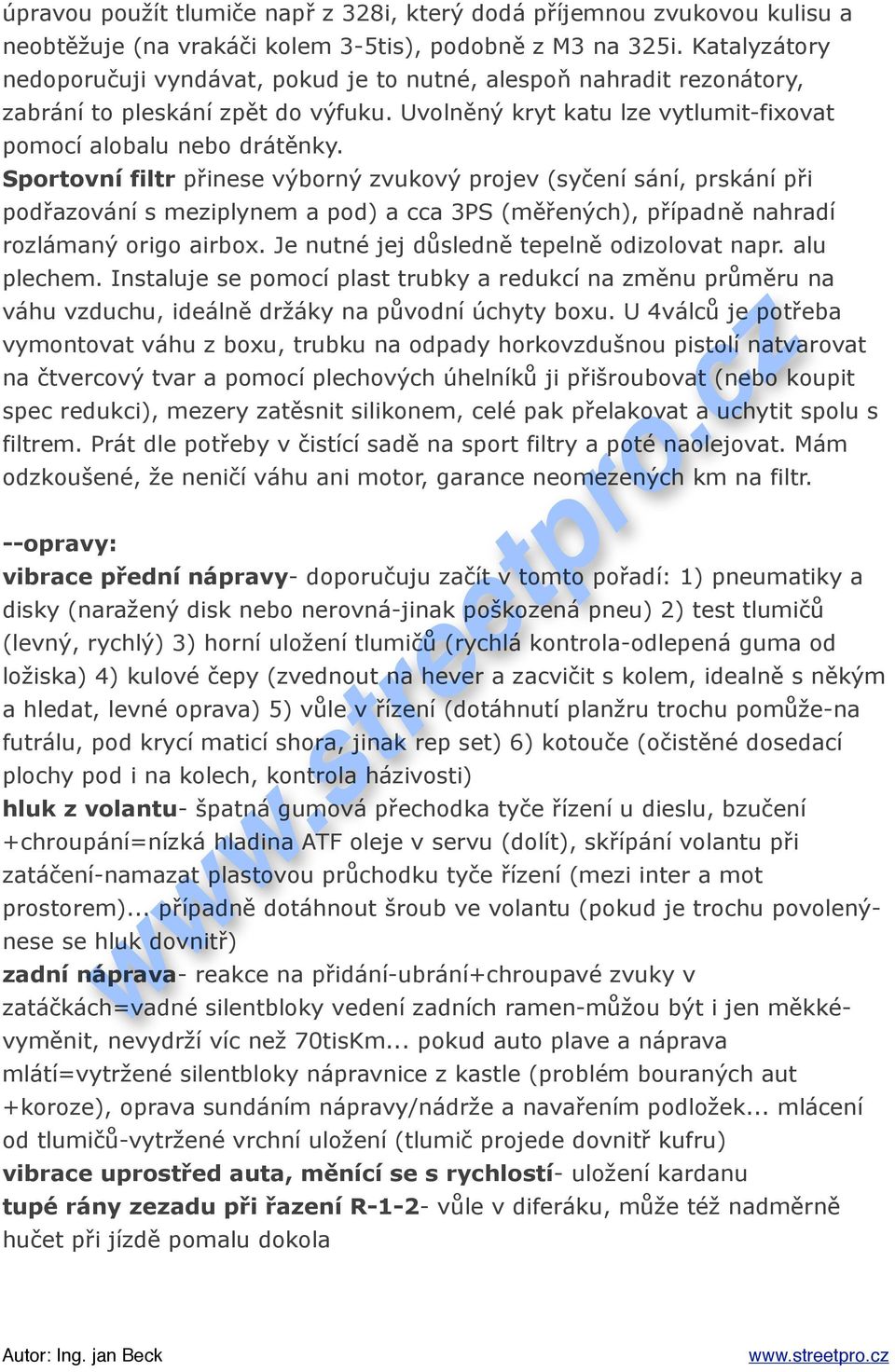 Sportovní filtr p#inese v%born% zvukov% projev (sy$ení sání, prskání p#i pod#azování s meziplynem a pod) a cca 3PS (m!#en%ch), p#ípadn! nahradí rozláman% origo airbox. Je nutné jej d"sledn! tepeln!