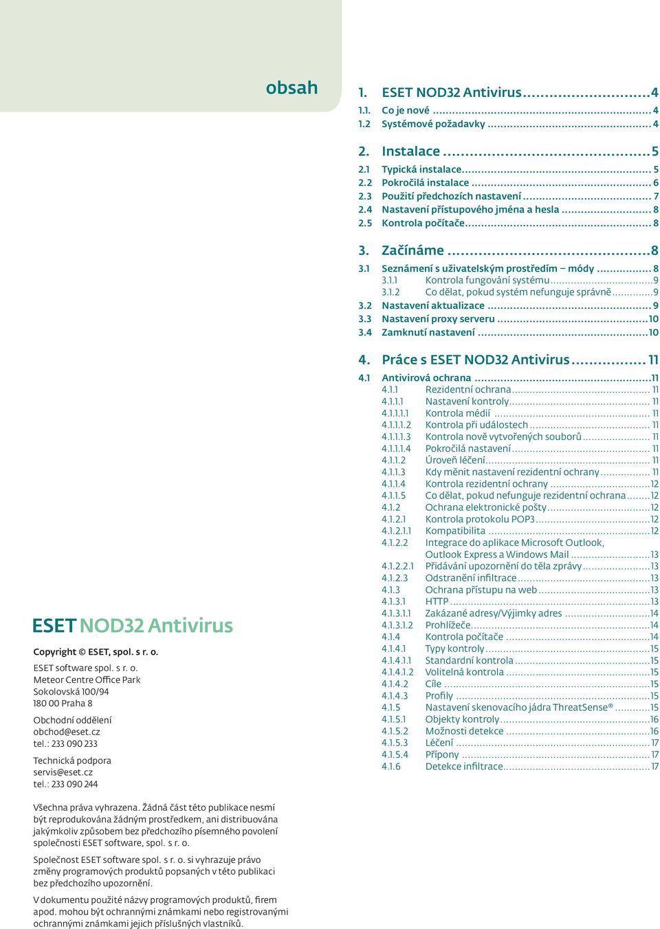 ..9 3.2 Nastavení aktualizace... 9 3.3 Nastavení proxy serveru...10 3.4 Zamknutí nastavení...10 Copyright ESET, spol. s r. o.