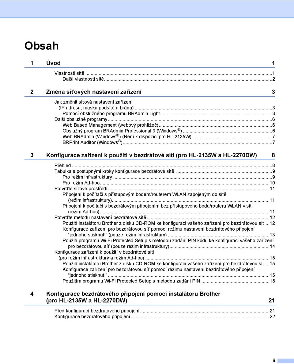 ..6 Web BRAdmin (Windows ) (Není k dispozici pro HL-2135W)...7 BRPrint Auditor (Windows )...7 3 Konfigurace zařízení k použití v bezdrátové síti (pro HL-2135W a HL-2270DW) 8 Přehled.