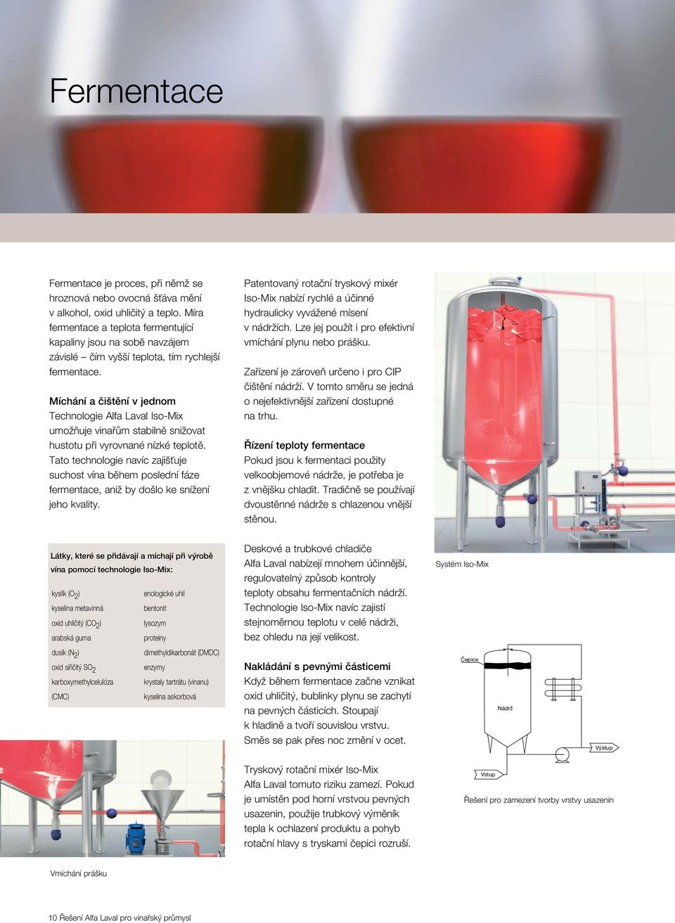 Míchání a čištění v jednom Technologie Alfa Laval Iso-Mix umožňuje vinařům stabilně snižovat hustotu při vyrovnané nízké teplotě.