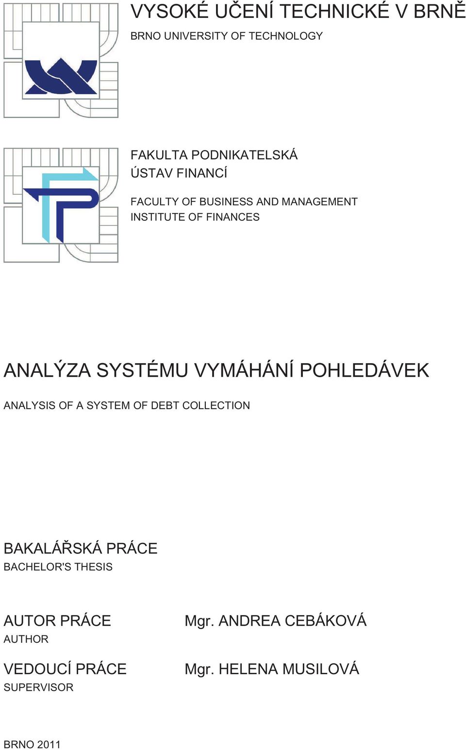 POHLEDÁVEK ANALYSIS OF A SYSTEM OF DEBT COLLECTION BAKALÁŘSKÁ PRÁCE BACHELOR'S THESIS