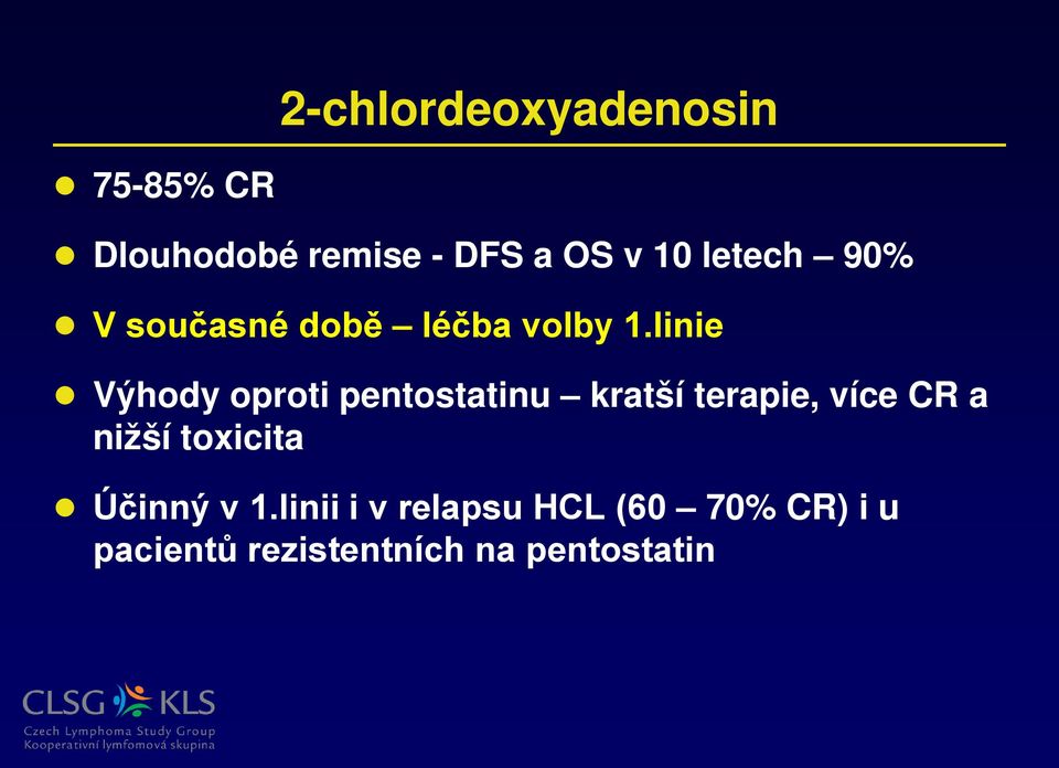 linie Výhody oproti pentostatinu kratší terapie, více CR a nižší