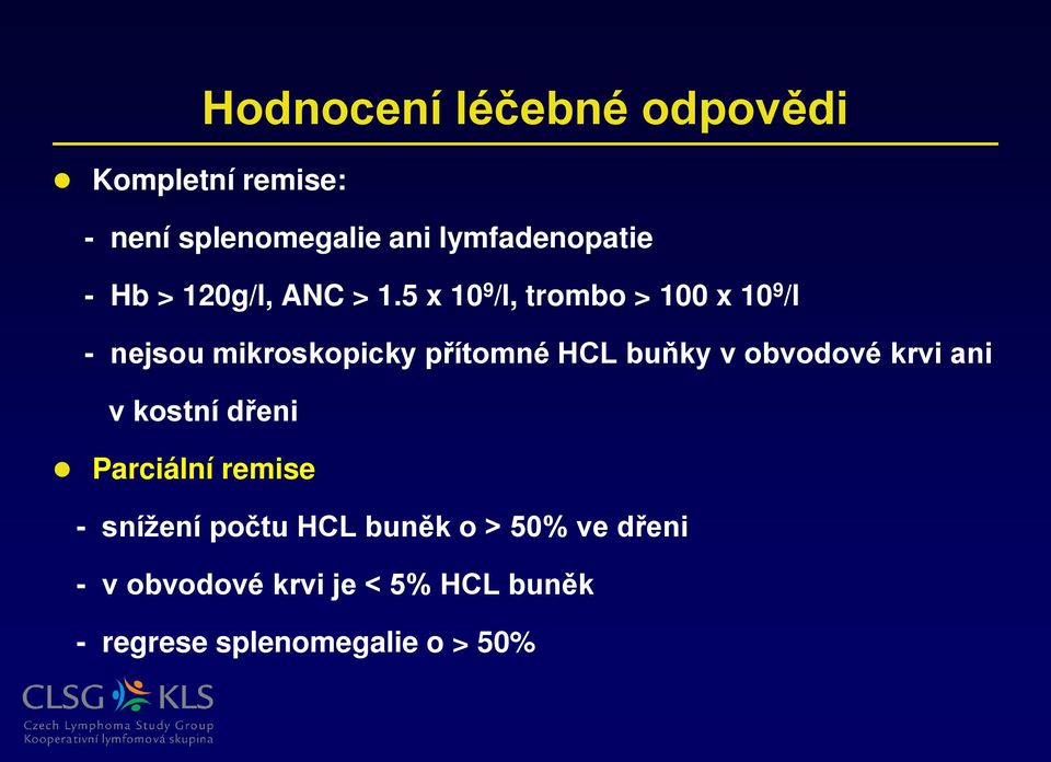 5 x 10 9 /l, trombo > 100 x 10 9 /l - nejsou mikroskopicky přítomné HCL buňky v