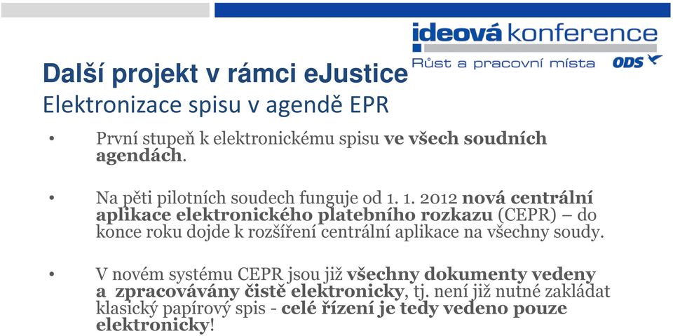 1. 2012 nová centrální aplikace elektronického platebního rozkazu (CEPR) do konce roku dojde k rozšíření centrální aplikace