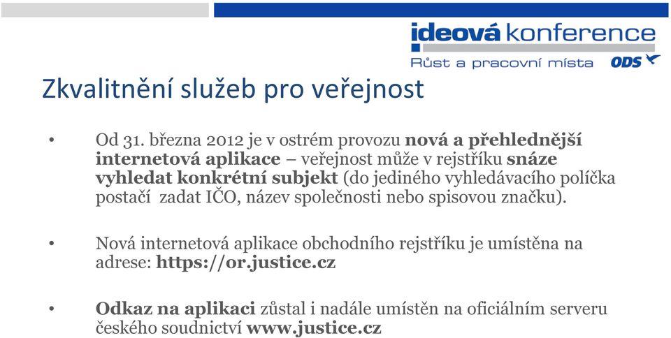 konkrétní subjekt (do jediného vyhledávacího políčka postačí zadat IČO, název společnosti nebo spisovou značku).