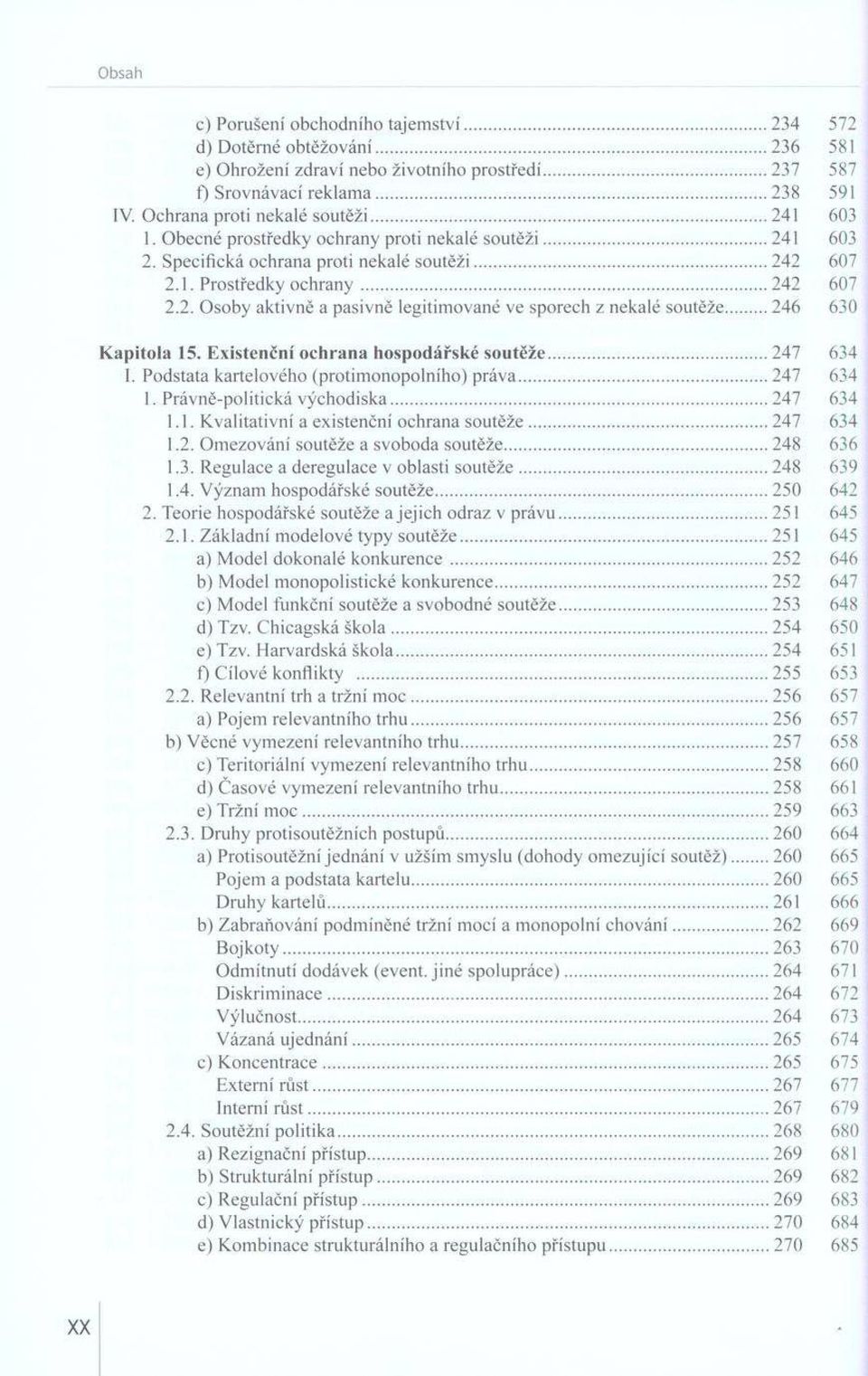 .. 246 630 K a p ito la 15. E xistenční ochrana hospodářské soutěže...247 634 I. Podstata kartelového (protim onopolního) práva...247 634 1. Právně-politická východiska 247 634 I. I. K valitativní a existenční ochrana soutěže 247 634 1.