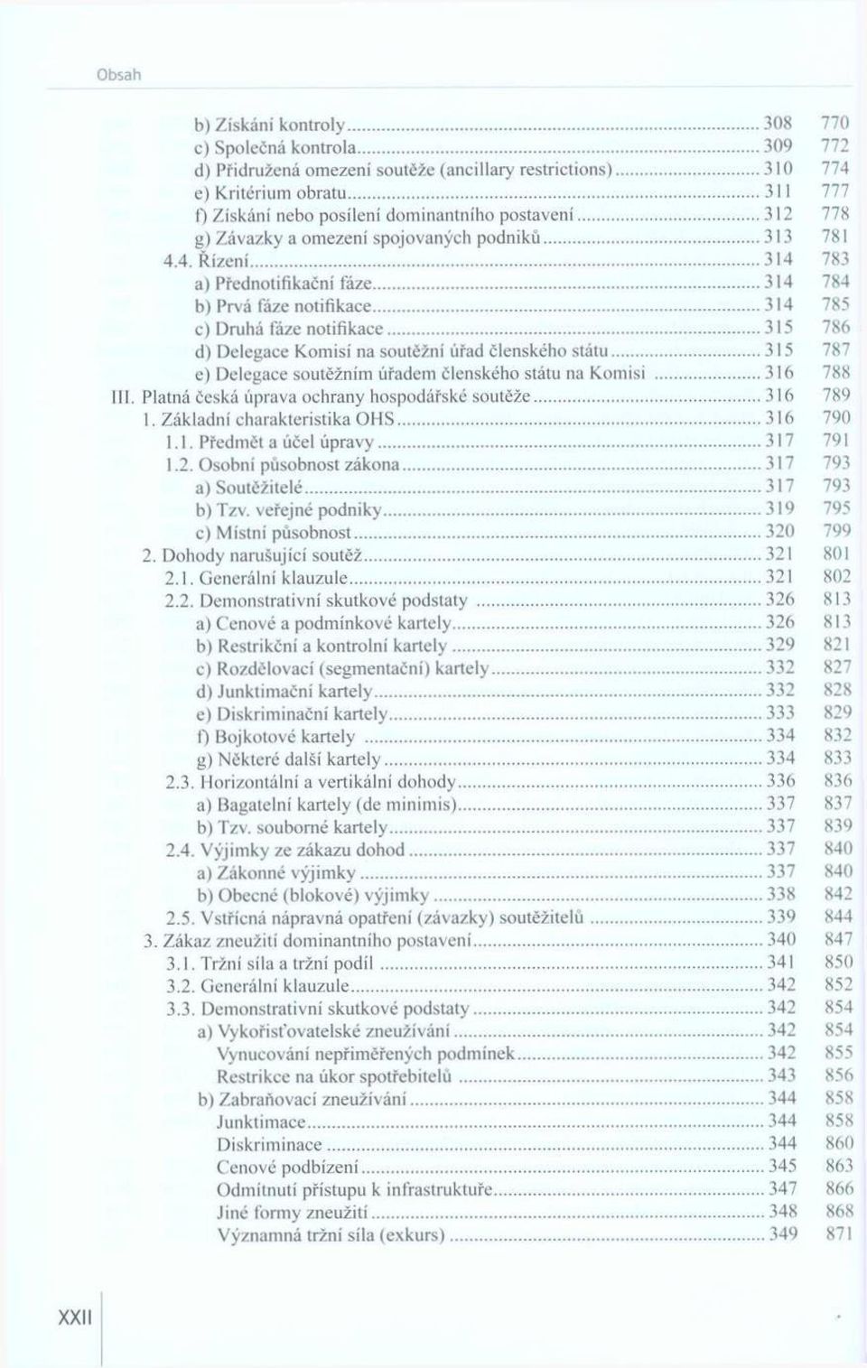 .. 314 784 b) Prvá fáze notifikace... З i 4 785 c) Druhá fáze no tifikace... 315 786 d) Delegace K om isí na soutěžní úřad členského státu.