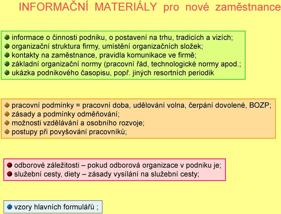 jiných resortních periodik pracovní podmínky = pracovní doba, udělování volna, čerpání dovolené, BOZP ; zásady a podmínky odměňování; moţnosti vzdělávání a osobního