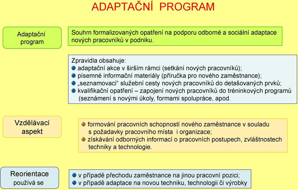 detašovaných prvků; kvalifikační opatření zapojení nových pracovníků do tréninkových programů (seznámení s novými úkoly, formami spolupráce, apod.