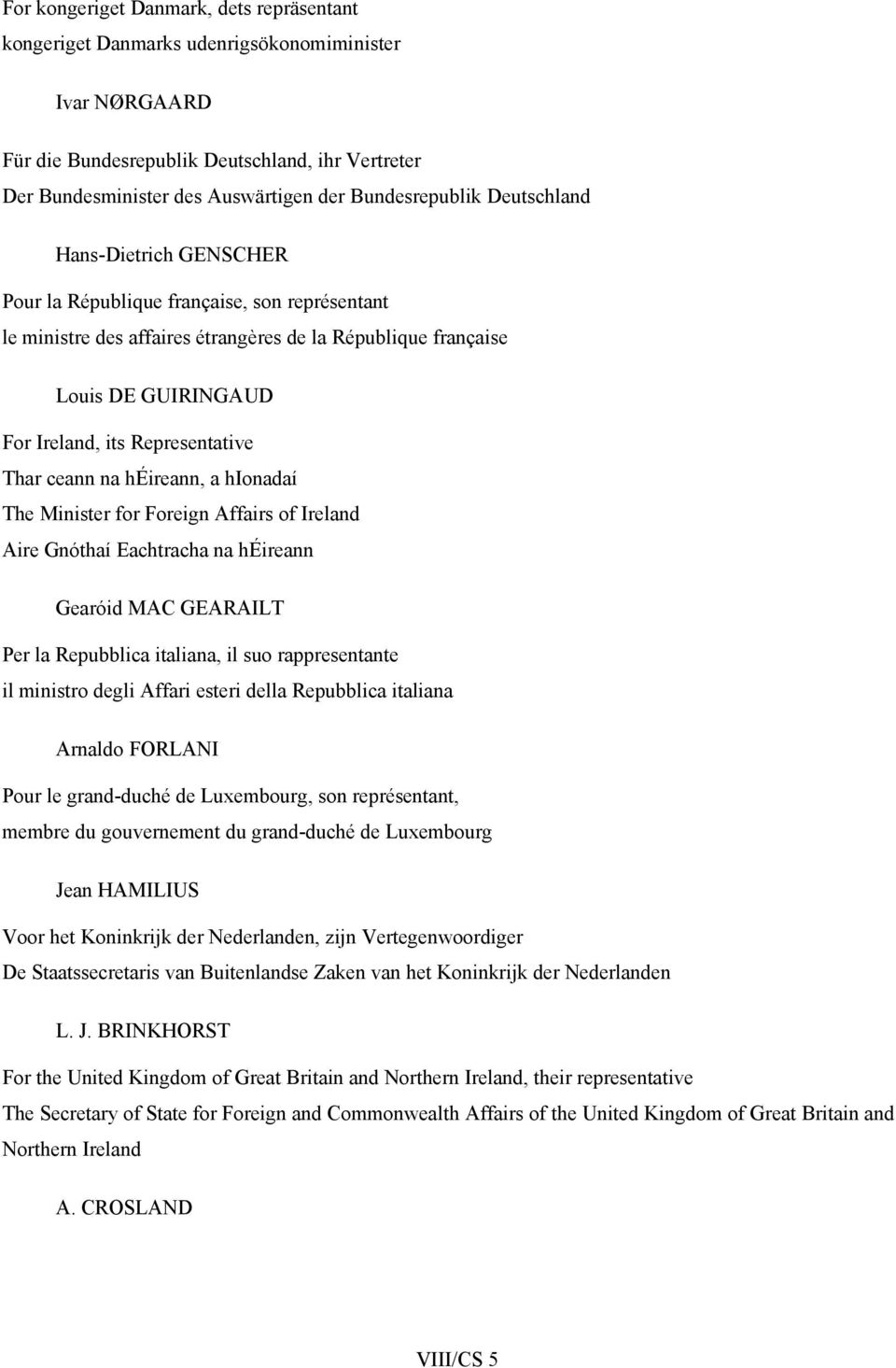 Representative Thar ceann na héireann, a hionadaí The Minister for Foreign Affairs of Ireland Aire Gnóthaí Eachtracha na héireann Gearóid MAC GEARAILT Per la Repubblica italiana, il suo