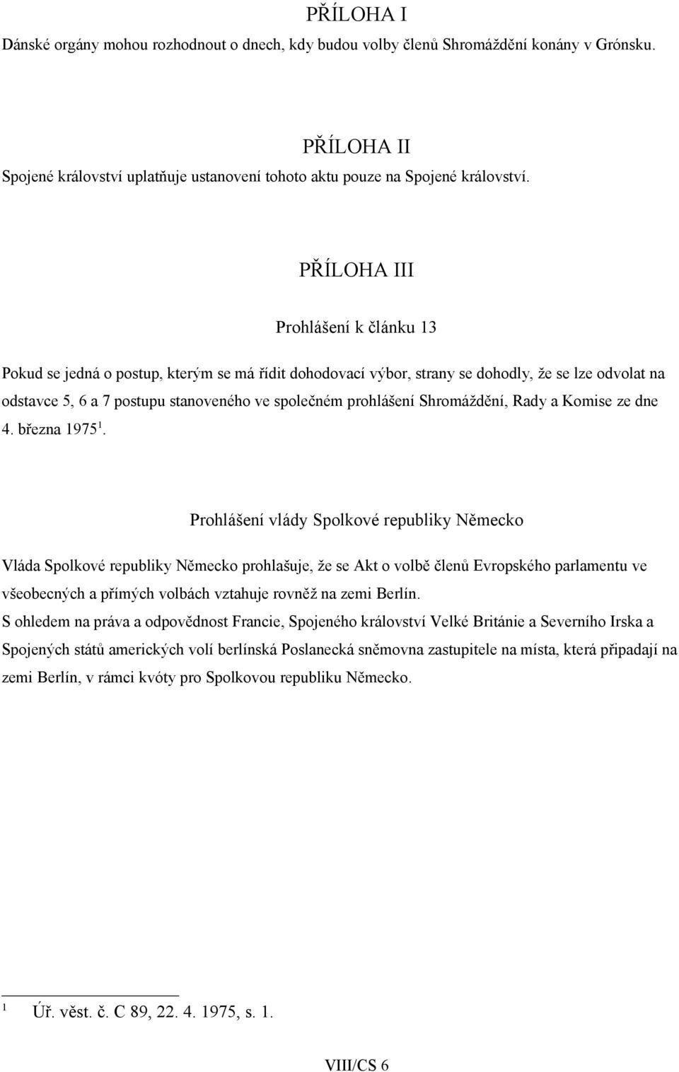 Shromáždění, Rady a Komise ze dne 4. března 1975 1.