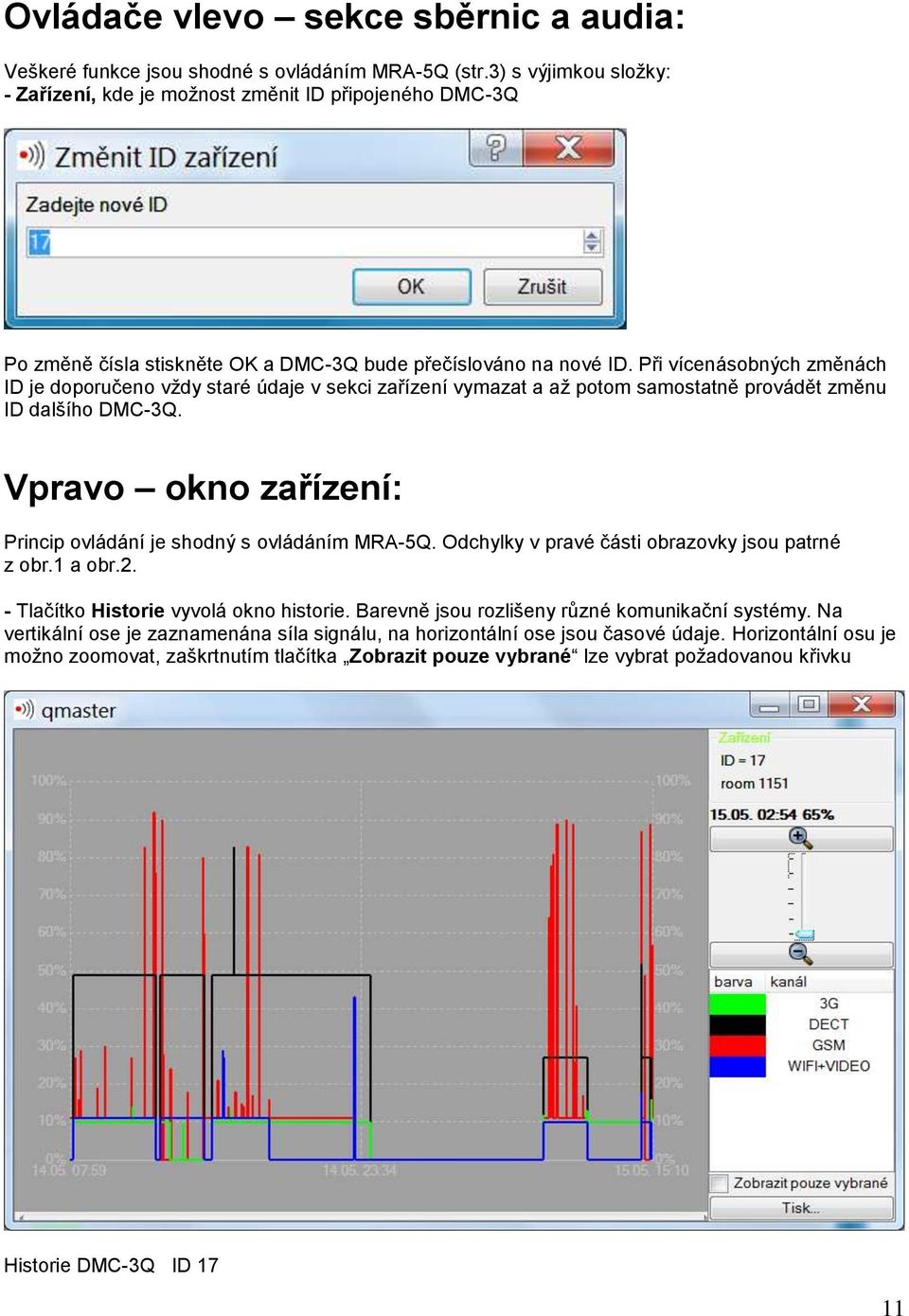 Při vícenásobných změnách ID je doporučeno vždy staré údaje v sekci zařízení vymazat a až potom samostatně provádět změnu ID dalšího DMC-3Q.