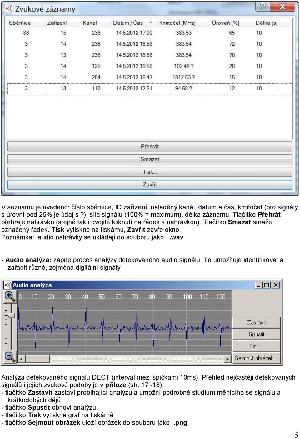 Poznámka: audio nahrávky se ukládají do souboru jako:.wav - Audio analýza: zapne proces analýzy detekovaného audio signálu.