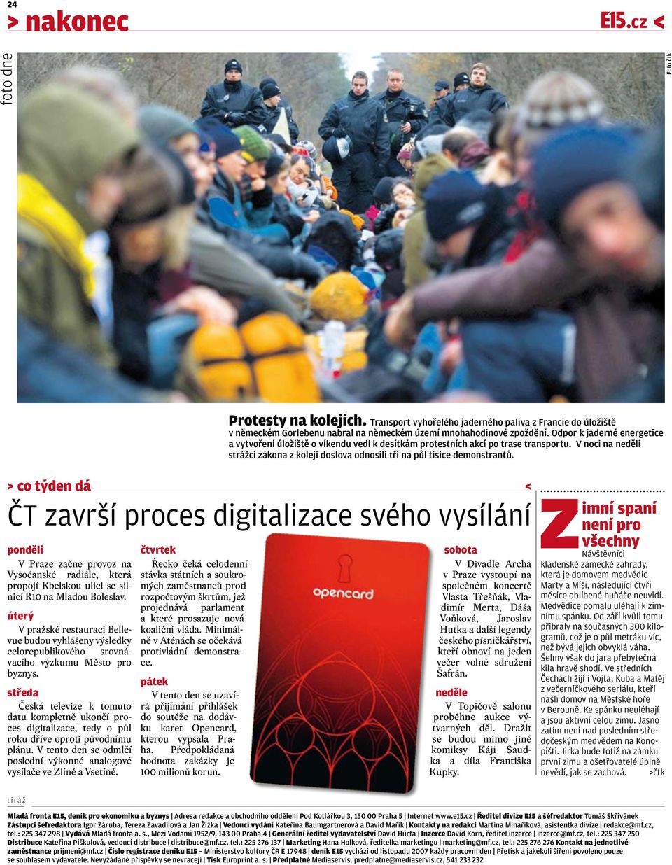 středa Česká televize k tomuto datu kompletně ukončí proces digitalizace, tedy o půl roku dříve oproti původnímu plánu. V tento den se odmlčí poslední výkonné analogové vysílače ve Zlíně a Vsetíně.