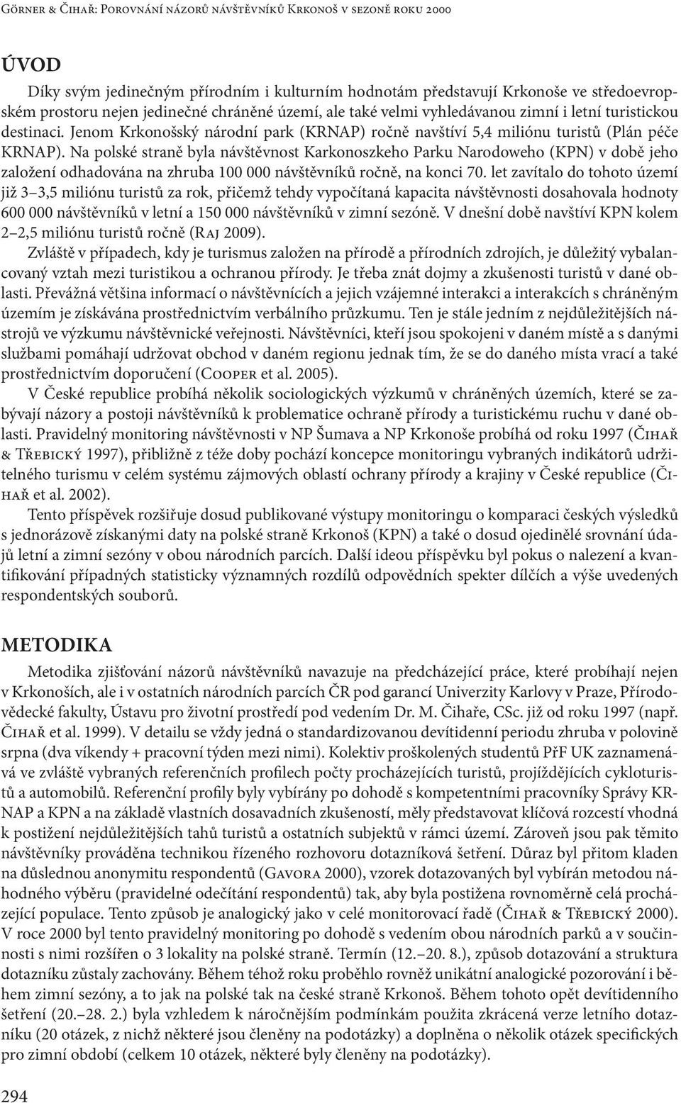 Na polské straně byla návštěvnost Karkonoszkeho Parku Narodoweho (KPN) v době jeho založení odhadována na zhruba 100 000 návštěvníků ročně, na konci 70.