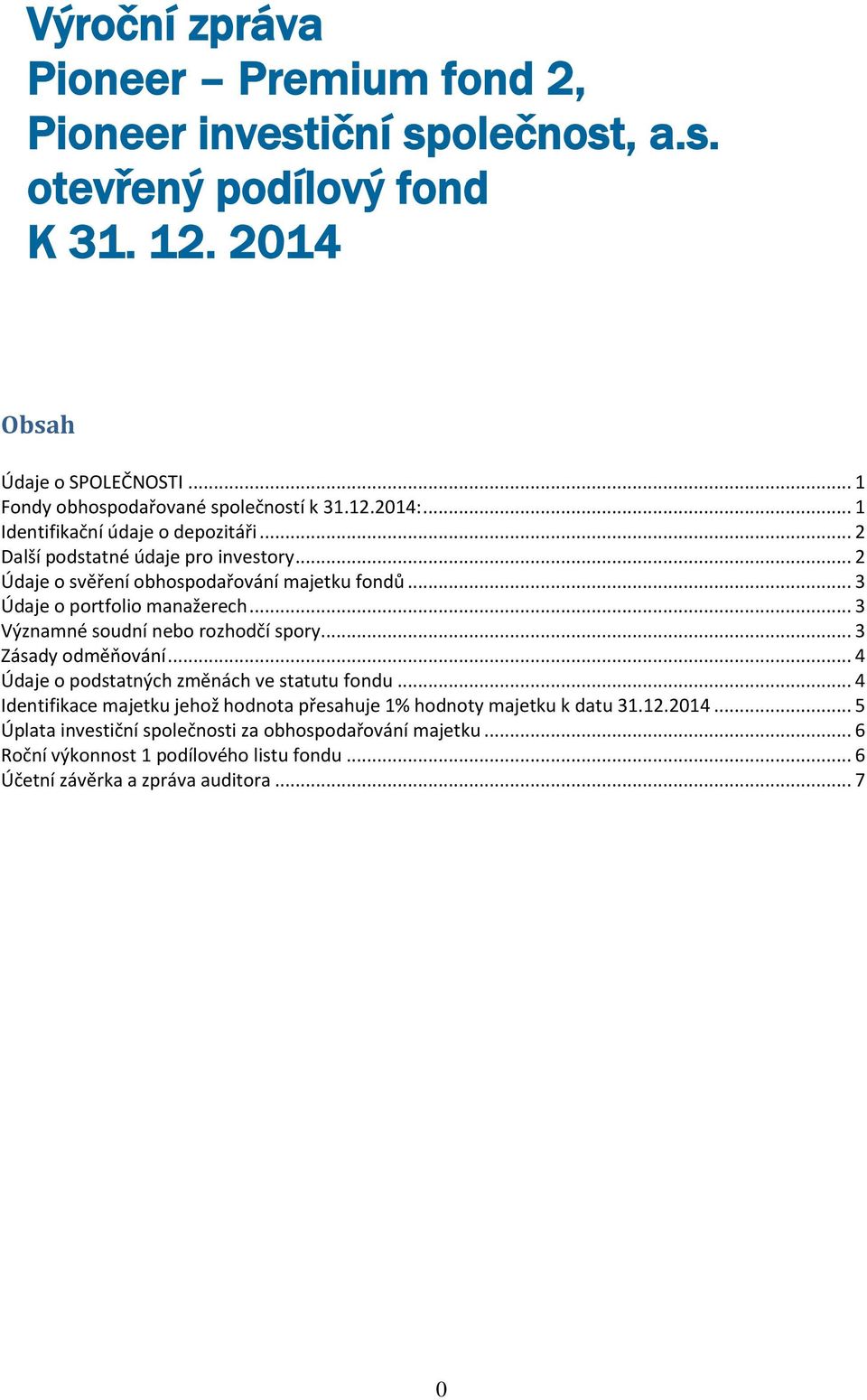 .. 2 Údaje o svěření obhospodařování majetku fondů... 3 Údaje o portfolio manažerech... 3 Významné soudní nebo rozhodčí spory... 3 Zásady odměňování.
